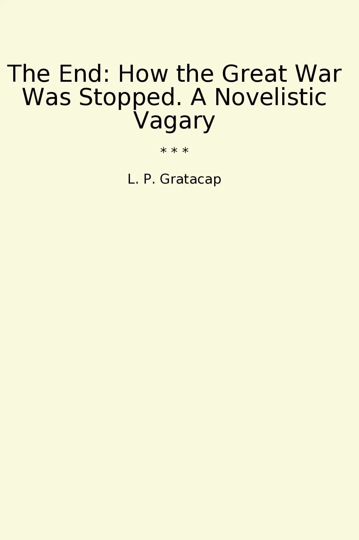 The End: How the Great War Was Stopped. A Novelistic Vagary