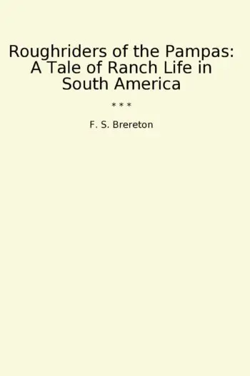 Roughriders of the Pampas: A Tale of Ranch Life in South America