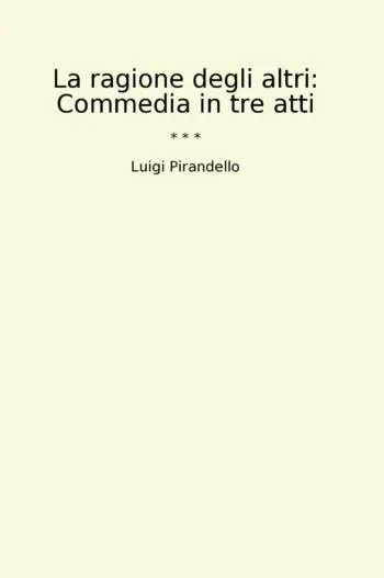 La ragione degli altri: Commedia in tre atti