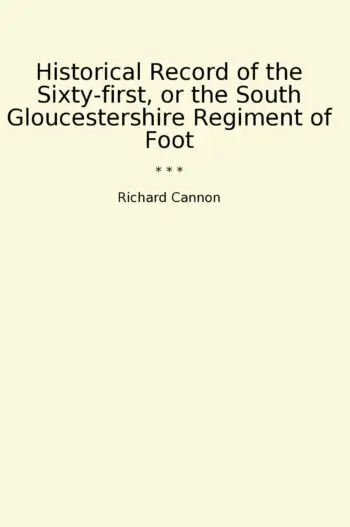 Historical Record of the Sixty-first, or the South Gloucestershire Regiment of Foot
