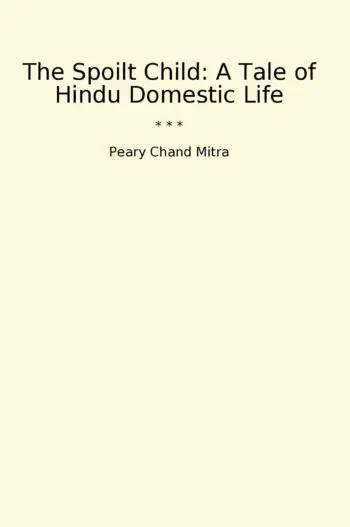 The Spoilt Child: A Tale of Hindu Domestic Life