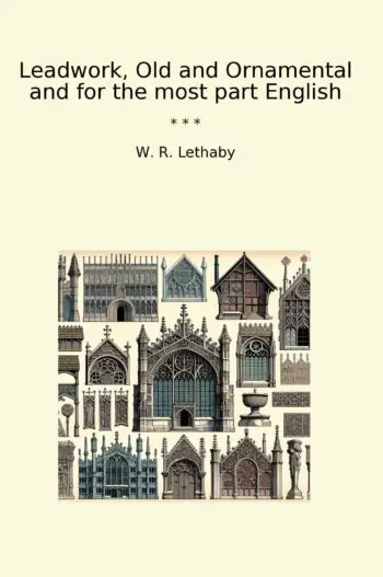 Leadwork, Old and Ornamental and for the most part English
