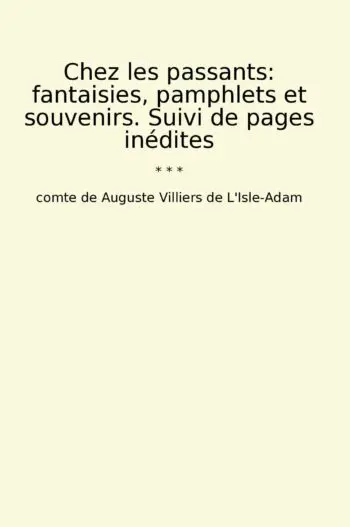 Chez les passants: fantaisies, pamphlets et souvenirs. Suivi de pages inédites