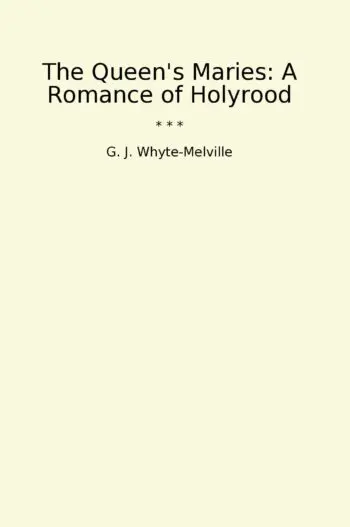 The Queen's Maries: A Romance of Holyrood