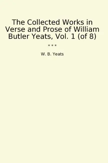The Collected Works in Verse and Prose of William Butler Yeats, Vol. 1 (of 8)