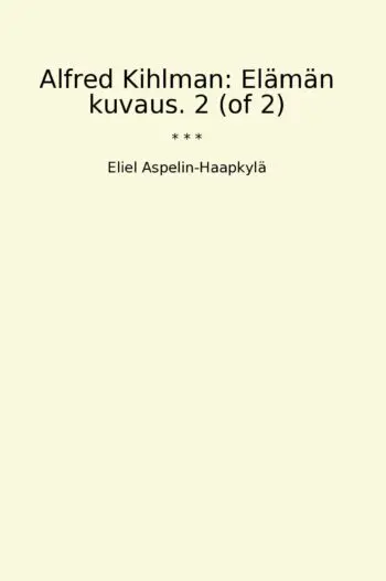 Alfred Kihlman: Elämän kuvaus. 2 (of 2)
