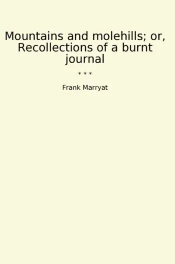 Mountains and molehills; or, Recollections of a burnt journal