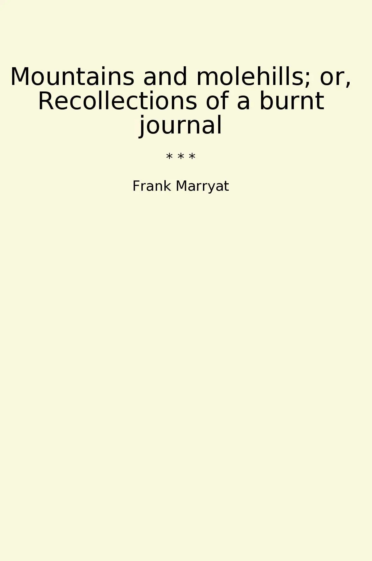 Mountains and molehills; or, Recollections of a burnt journal