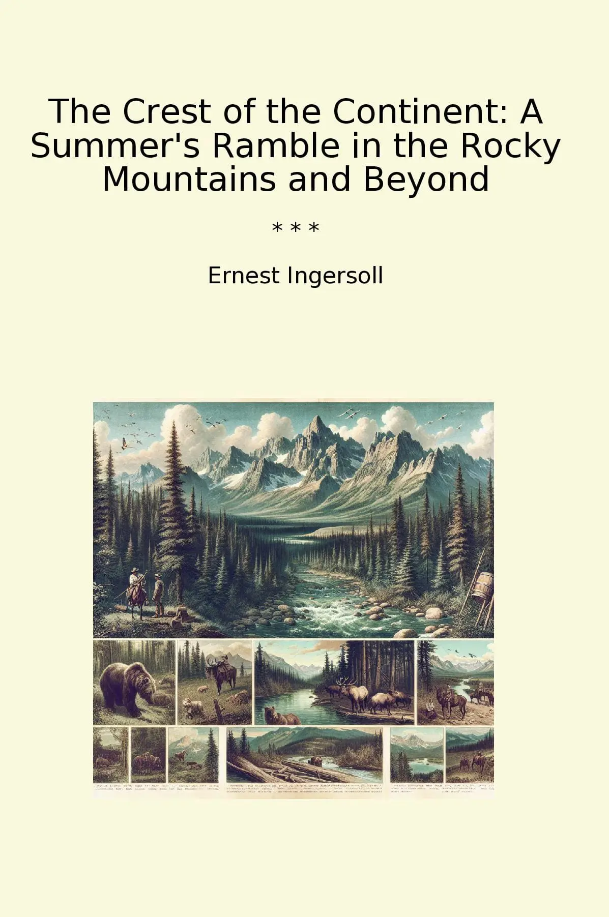 The Crest of the Continent: A Summer's Ramble in the Rocky Mountains and Beyond
