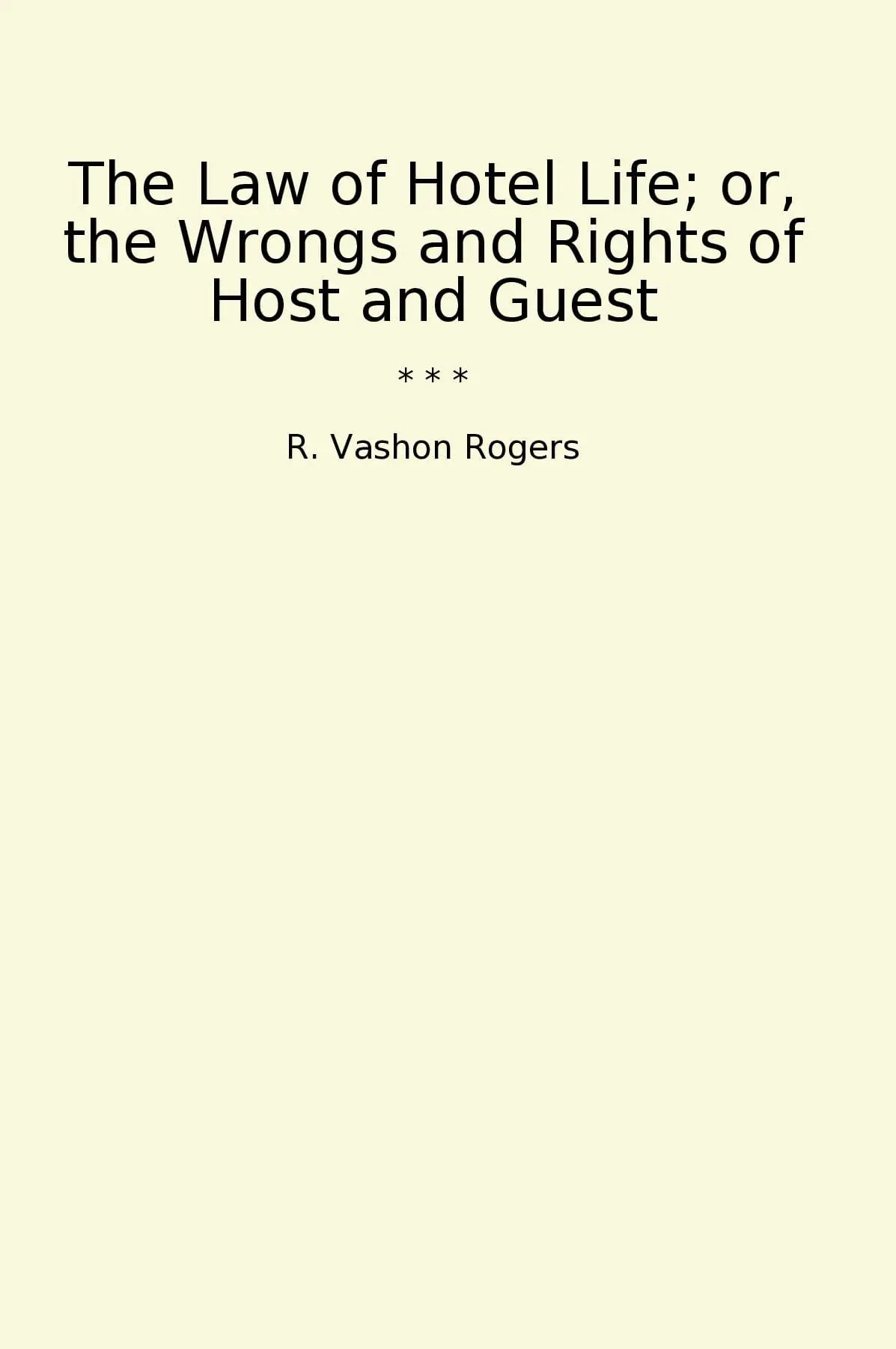The Law of Hotel Life; or, the Wrongs and Rights of Host and Guest