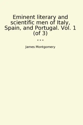 Eminent literary and scientific men of Italy, Spain, and Portugal. Vol. 1 (of 3)