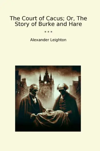 The Court of Cacus; Or, The Story of Burke and Hare