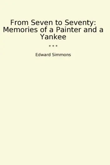From Seven to Seventy: Memories of a Painter and a Yankee