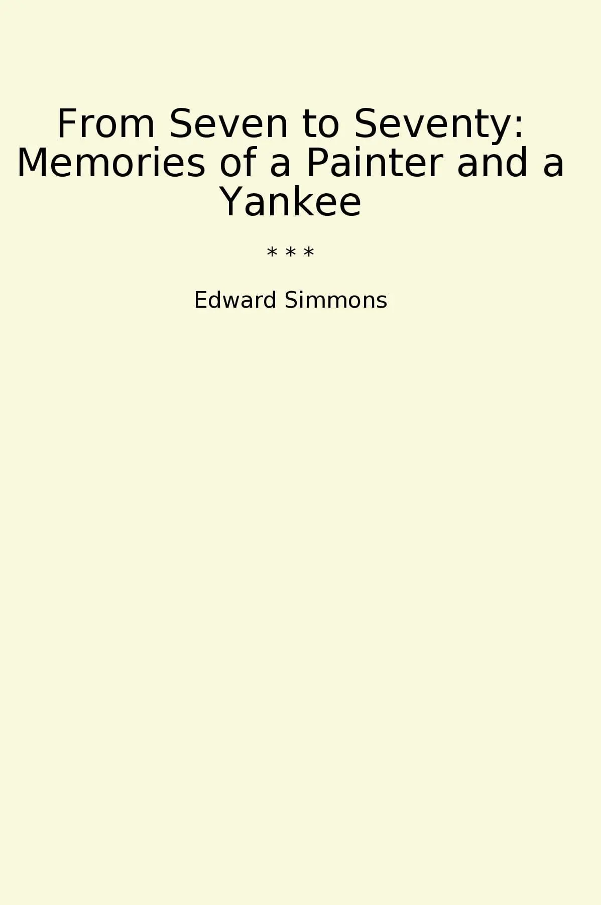 From Seven to Seventy: Memories of a Painter and a Yankee