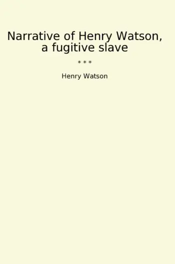 Narrative of Henry Watson, a fugitive slave