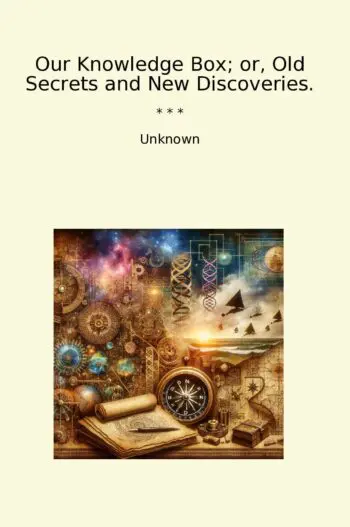 Our Knowledge Box; or, Old Secrets and New Discoveries.