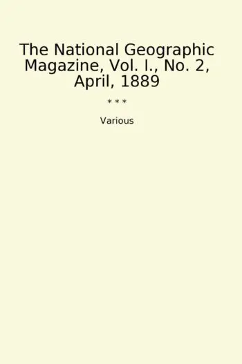 The National Geographic Magazine, Vol. I., No. 2, April, 1889