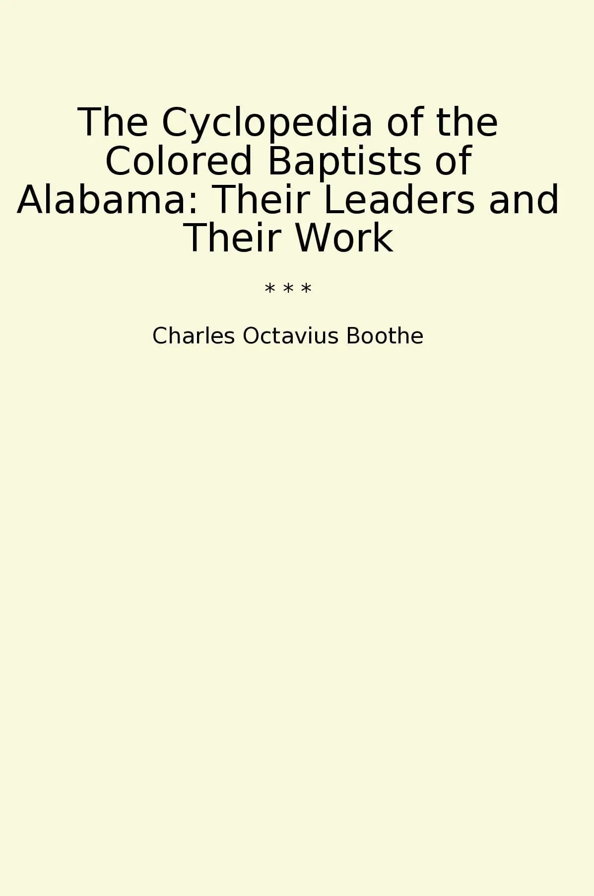 The Cyclopedia of the Colored Baptists of Alabama: Their Leaders and Their Work