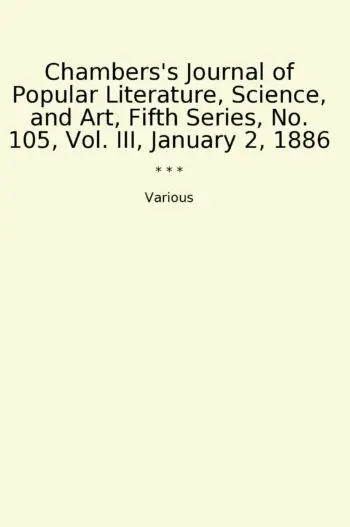 Chambers's Journal of Popular Literature, Science, and Art, Fifth Series, No. 105, Vol. III, January 2, 1886