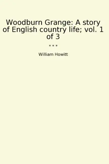 Woodburn Grange: A story of English country life; vol. 1 of 3