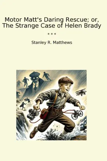 Motor Matt's Daring Rescue; or, The Strange Case of Helen Brady