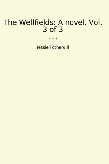 The Wellfields: A novel. Vol. 3 of 3