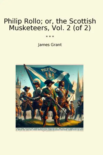Philip Rollo; or, the Scottish Musketeers, Vol. 2 (of 2)
