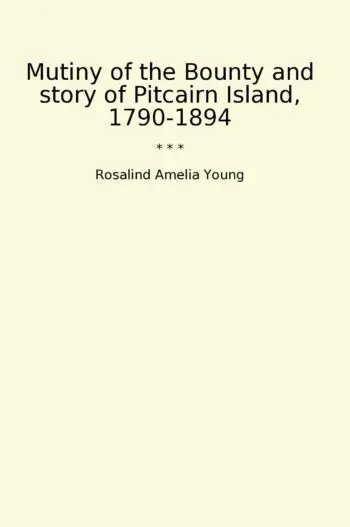 Mutiny of the Bounty and story of Pitcairn Island, 1790-1894