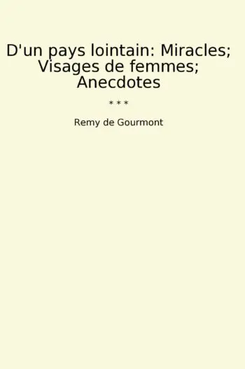 D'un pays lointain: Miracles; Visages de femmes; Anecdotes