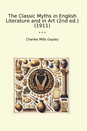 The Classic Myths in English Literature and in Art (2nd ed.) (1911)