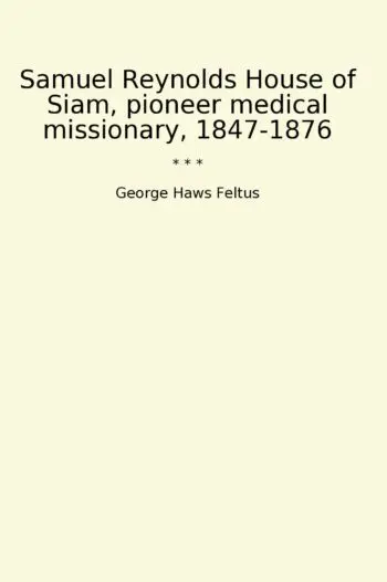 Samuel Reynolds House of Siam, pioneer medical missionary, 1847-1876