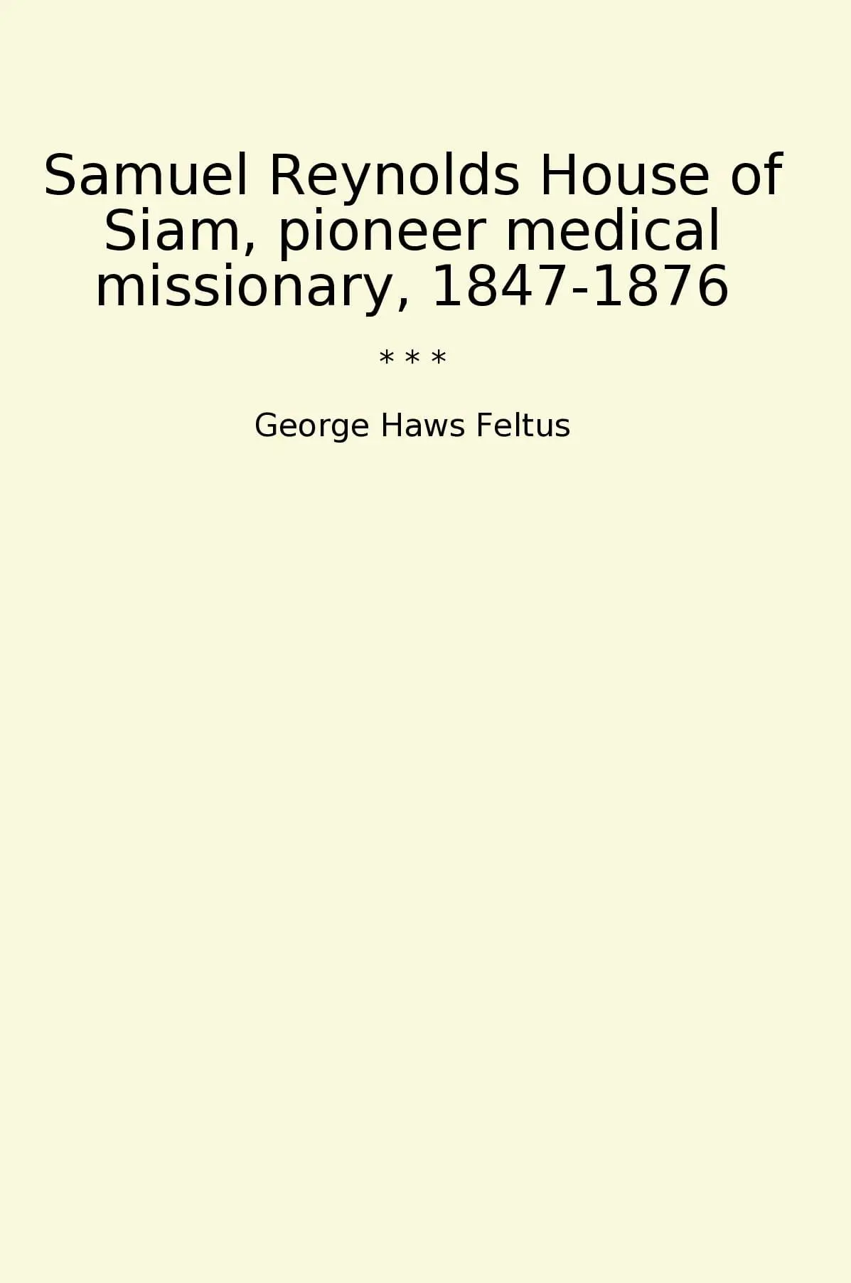 Samuel Reynolds House of Siam, pioneer medical missionary, 1847-1876