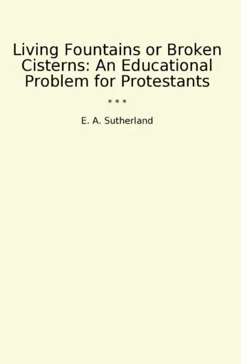 Living Fountains or Broken Cisterns: An Educational Problem for Protestants