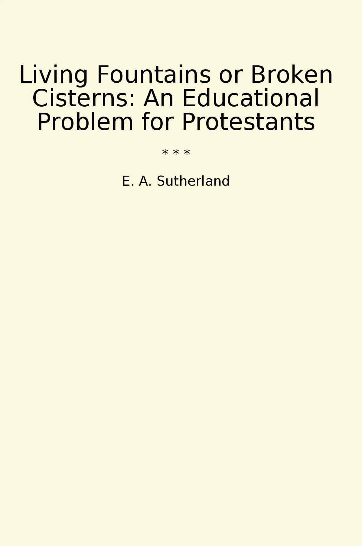 Living Fountains or Broken Cisterns: An Educational Problem for Protestants