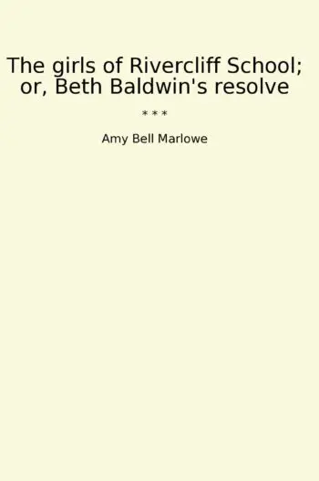 The girls of Rivercliff School; or, Beth Baldwin's resolve