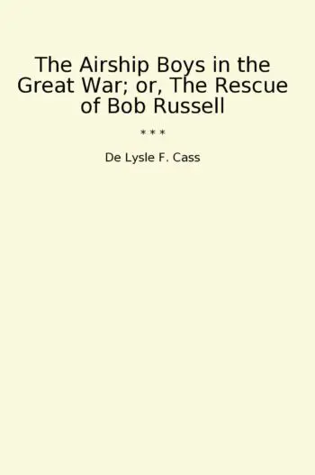 The Airship Boys in the Great War; or, The Rescue of Bob Russell