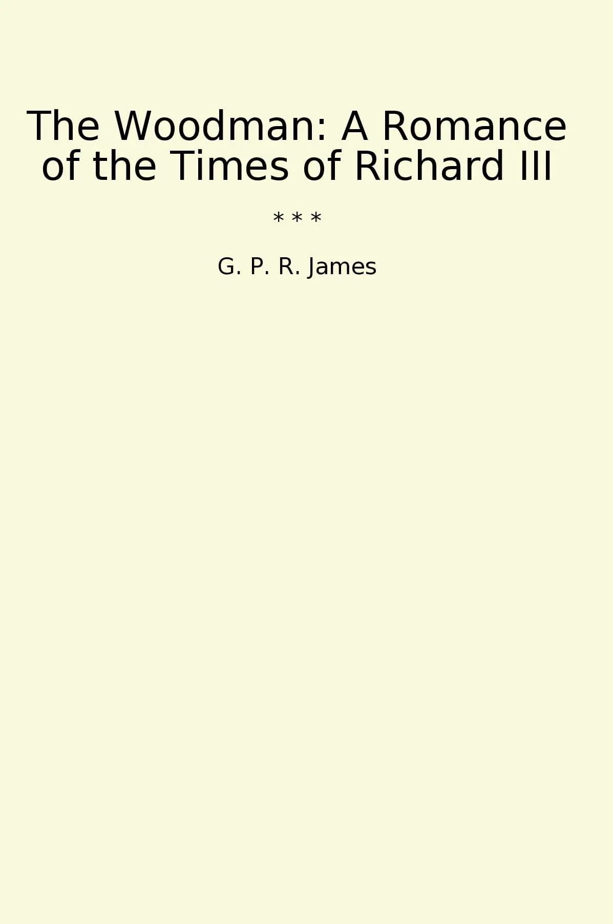 The Woodman: A Romance of the Times of Richard III