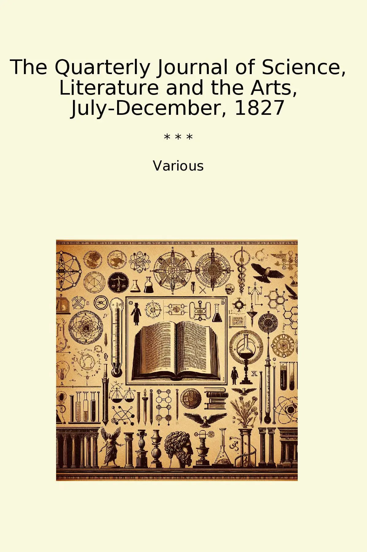The Quarterly Journal of Science, Literature and the Arts, July-December, 1827