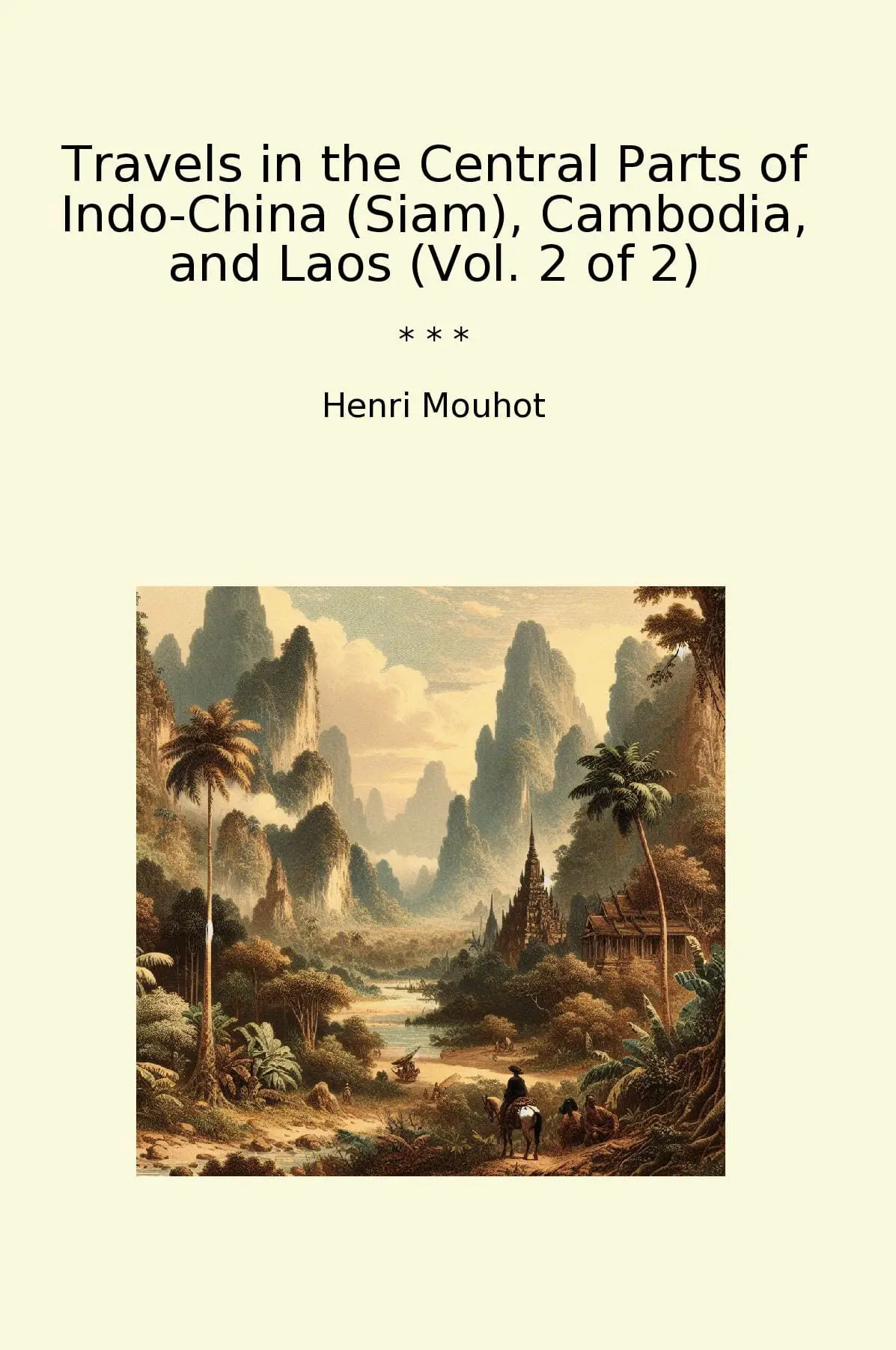 Travels in the Central Parts of Indo-China (Siam), Cambodia, and Laos (Vol. 2 of 2)