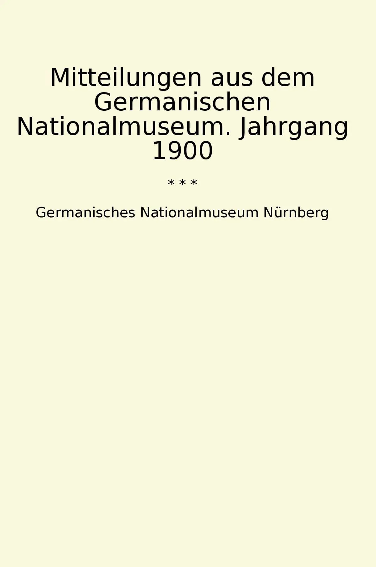 Mitteilungen aus dem Germanischen Nationalmuseum. Jahrgang 1900