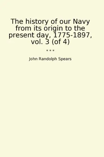 The history of our Navy from its origin to the present day, 1775-1897, vol. 3 (of 4)