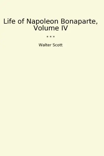 Life of Napoleon Bonaparte, Volume IV