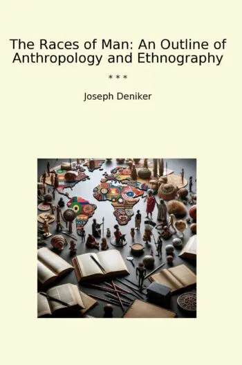 The Races of Man: An Outline of Anthropology and Ethnography
