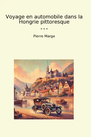 Voyage en automobile dans la Hongrie pittoresque