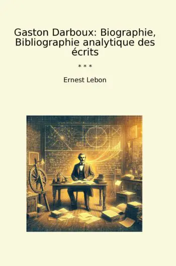 Gaston Darboux: Biographie, Bibliographie analytique des écrits