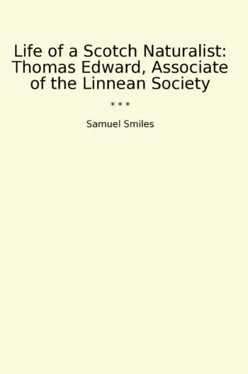 Life of a Scotch Naturalist: Thomas Edward, Associate of the Linnean Society