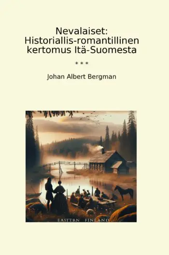 Nevalaiset: Historiallis-romantillinen kertomus Itä-Suomesta