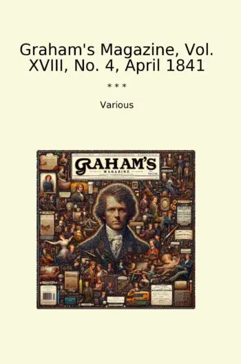 Graham's Magazine, Vol. XVIII, No. 4, April 1841