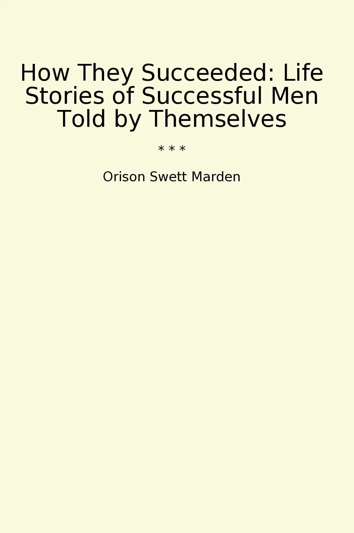 How They Succeeded: Life Stories of Successful Men Told by Themselves