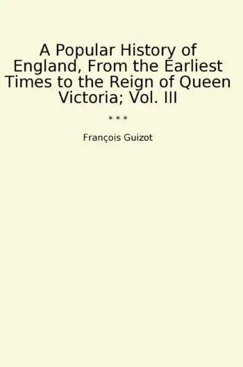 A Popular History of England, From the Earliest Times to the Reign of Queen Victoria; Vol. III